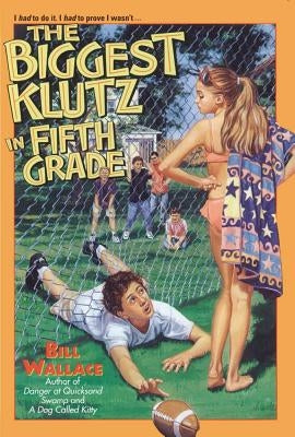 The Biggest Klutz in Fifth Grade by Wallace, Bill