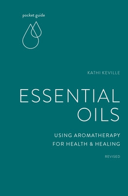 Pocket Guide to Essential Oils: Using Aromatherapy for Health and Healing by Keville, Kathi