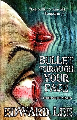 Bullet Through Your Face by Lee, Edward, Jr.