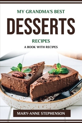 My Grandma's Best Desserts Recipes: A Book with Recipes by Mary-Anne Stephenson