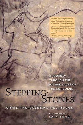 Stepping-Stones: A Journey Through the Ice Age Caves of the Dordogne by Desdemaines-Hugon, Christine