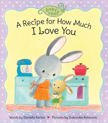 A Recipe for How Much I Love You by Kartes, Danielle