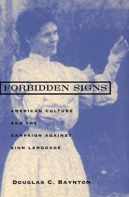 Forbidden Signs: American Culture and the Campaign Against Sign Language by Baynton, Douglas C.