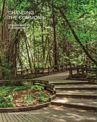 Changing the Commons: Stories about Placemaking by 