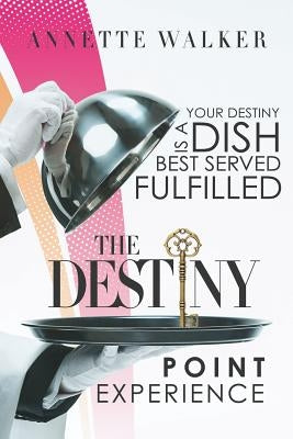 The Destiny Point Experience by Walker, Annette