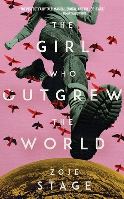 The Girl Who Outgrew the World by Stage, Zoje