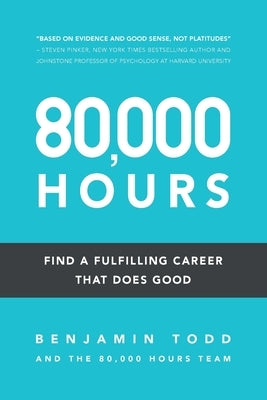 80,000 Hours: Find a fulfilling career that does good. by Todd, Benjamin J.