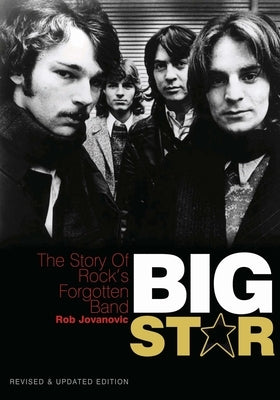 Big Star: The Story of Rock's Forgotten Band Revised & Updated Edition by Jovanovic, Rob