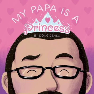 My Papa Is a Princess by Cenko, Doug