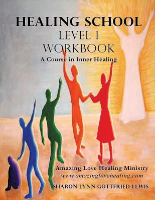 Healing School Level 1 Workbook by Lewis, Sharon Lynn Gottfried