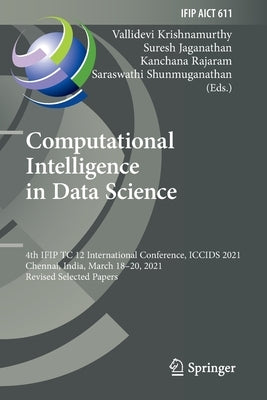 Computational Intelligence in Data Science: 4th Ifip Tc 12 International Conference, Iccids 2021, Chennai, India, March 18-20, 2021, Revised Selected by Krishnamurthy, Vallidevi