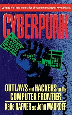 Cyberpunk: Outlaws and Hackers on the Computer Frontier, Revised by Hafner, Katie
