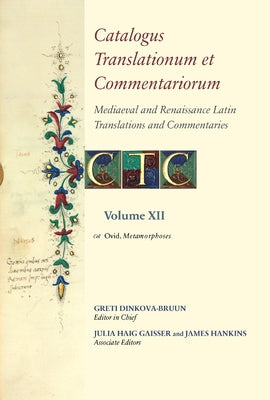 Catalogus Translationum Et Commentariorum: Mediaeval and Renaissance Latin Translations and Commentaries: Annotated Lists and Guides: Volume XII: Ovid by Dinkova-Bruun, Greti