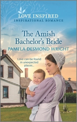 The Amish Bachelor's Bride: An Uplifting Inspirational Romance by Wright, Pamela Desmond