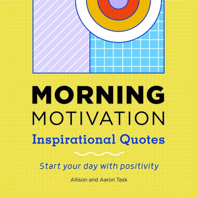 Morning Motivation: Inspirational Quotes Start Your Day with Positivity by Task, Allison