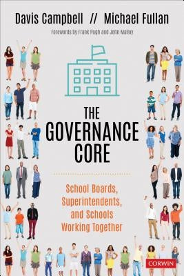 The Governance Core: School Boards, Superintendents, and Schools Working Together by Campbell, Davis W.