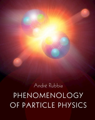 Phenomenology of Particle Physics by Rubbia, Andr&#233;