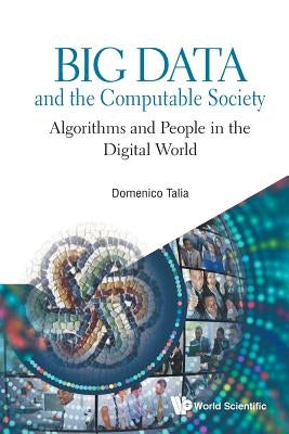 Big Data and the Computable Society: Algorithms and People in the Digital World by Talia, Domenico