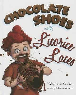 Chocolate Shoes with Licorice Laces by Sorkin, Stephanie