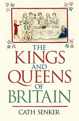 The Kings and Queens of Britain by Senker, Cath