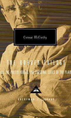 The Border Trilogy: All the Pretty Horses, the Crossing, Cities of the Plain by McCarthy, Cormac