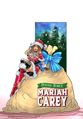 Female Force: Mariah Carey: Bonus Holiday Edition by Frizell, Michael