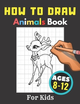 How to Draw Animals Books for Kids Ages 8-12: Gift, Activity Workbook For Boys and Girls, Toddlers and Preschool by Black, Activity