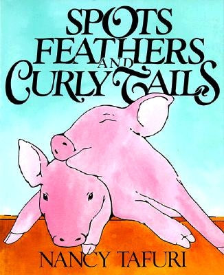 Spots, Feathers, and Curly Tails by Tafuri, Nancy