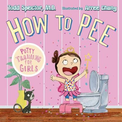How to Pee: Potty Training for Girls by Spector, Todd