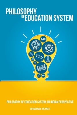 Philosophy of Education System An Indian Perspective by Devadanam, Yalanati