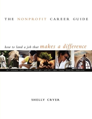 The Nonprofit Career Guide: How to Land a Job That Makes a Difference by Cryer, Shelly