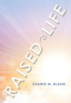 Raised to Life by Bland, Shawn M.