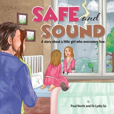 Safe and Sound.: A story about a little girl who overcomes fear. by North, Paul