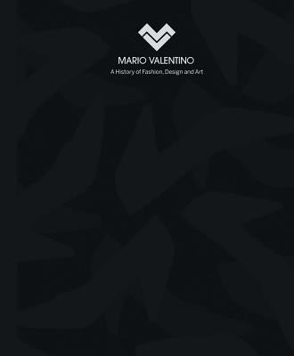 Mario Valentino: A History of Fashion, Design and Art by Velentino, Mario