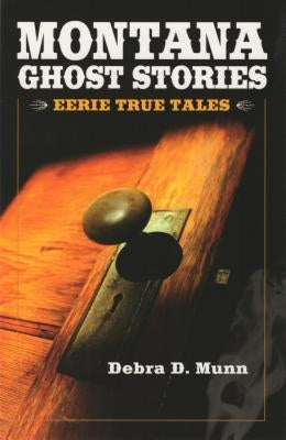 Montana Ghost Stories by Munn, Debra D.