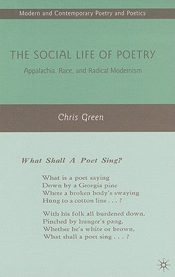 The Social Life of Poetry: Appalachia, Race, and Radical Modernism by Green, C.