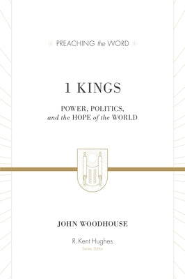 1 Kings: Power, Politics, and the Hope of the World by Woodhouse, John