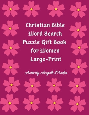 Christian Bible Word Search Puzzle Gift Book for Women Large Print: Bible Word Search Puzzles Book Gift for Mothers (Moms, Seniors, Grandmothers & Gir by Media, Activity Angels