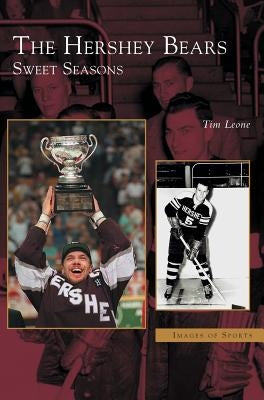 Hershey Bears: Sweet Seasons by Leone, Tim