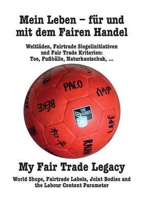 Mein Leben - für und mit dem Fairen Handel. My Fair Trade Legacy (Deutsch/English): (Deutsch/English) by Kunz, Martin