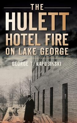 The Hulett Hotel Fire on Lake George by Kapusinski, George T.