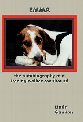 The Autobiography of a Treeing Walker Coonhound: Emma by Gannon, Linda