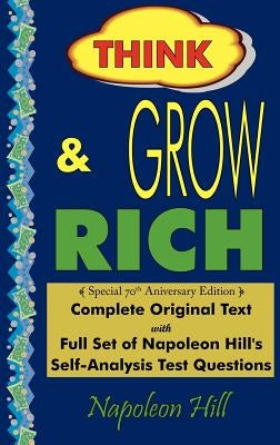 Think and Grow Rich - Complete Original Text: Special 70th Anniversary Edition - Laminated Hardcover by Hill, Napoleon