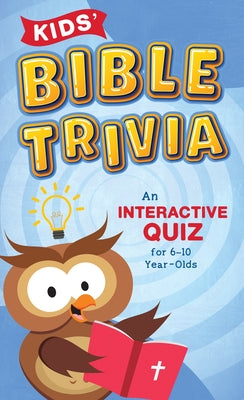 Kids' Bible Trivia: An Interactive Quiz for 6-10-Year-Olds by Kent, Paul