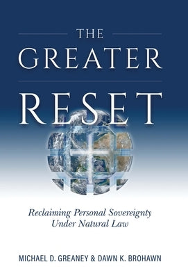 Greater Reset: Reclaiming Personal Sovereignty Under Natural Law by Greaney, Michael D.