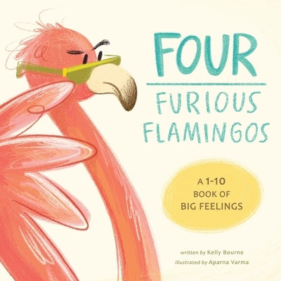 Four Furious Flamingos: A 1-10 Counting Book of Big Feelings by Bourne, Kelly