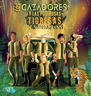 Los Cazadores y las Poderosas Tigresas de Sundarbans: Una Historia de Aventuras en la selva para niños con ilustraciones by F&#225;bulas Fant&#225;sticas, Editorial