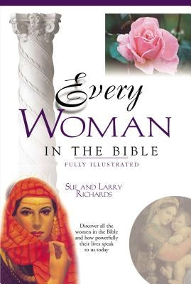 Every Woman in the Bible: Everything in the Bible Series by Peters, Angie