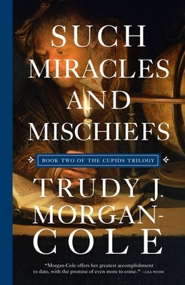 Such Miracles and Mischiefs by Morgan-Cole, Trudy J.