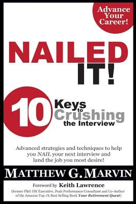 NAILED IT! 10 Keys to Crushing the Interview by Marvin, Matthew G.